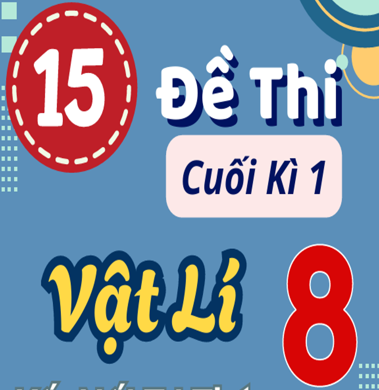 15 Đề thi Vật lí 8 cuối Kì 1 sách kết nối tri thứ - có lời giải